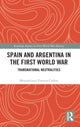 Book cover of: Spain and Argentina in the First World War. By: Maximiliano Fuentes Codera