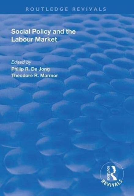 Book cover of: Social Policy and the Labour Market. By: Philip R. de Jong