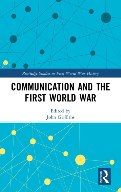 Book cover of: Communication and the First World War. By: John Griffiths