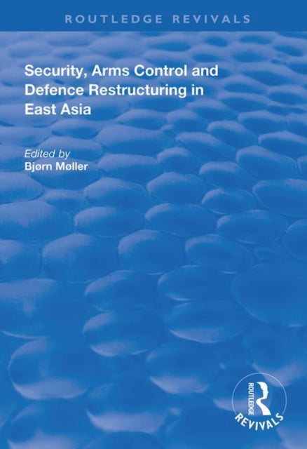 Book cover of: Security, Arms Control and Defence Restructuring in East Asia. By: Bjørn Møller