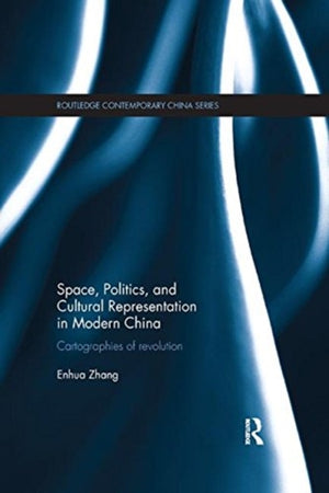 Space, Politics, and Cultural Representation in Modern China