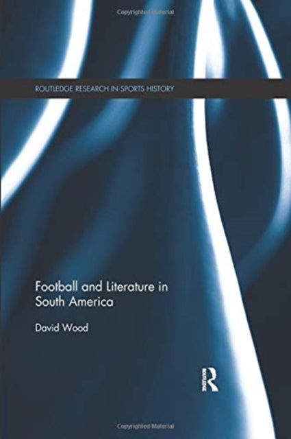 Book cover of: Football and Literature in South America. By: David Wood