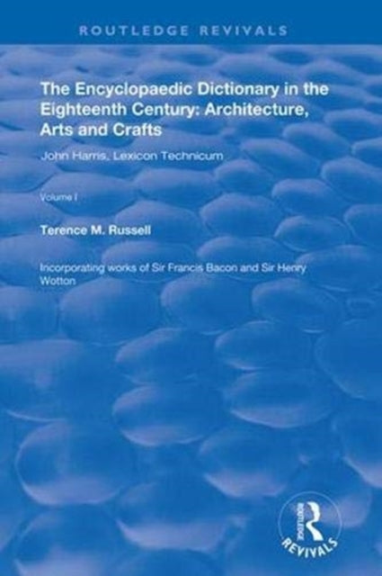 Book cover of: Encyclopaedic Dictionary in the Eighteenth Century: Architecture, Arts and Crafts: v. 1: John Harris and the Lexicon Technicum. By: Terence M. Russell