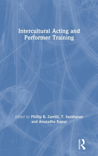 Book cover of: Intercultural Acting and Performer Training. By: Phillip Zarrilli