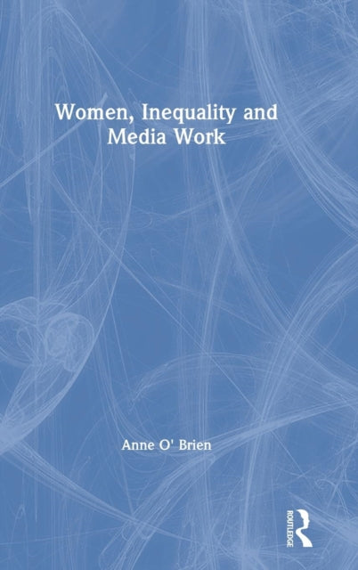 Book cover of: Women, Inequality and Media Work. By: Anne O'Brien
