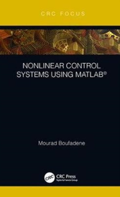 Book cover of: Nonlinear Control Systems using MATLAB®. By: Mourad Boufadene