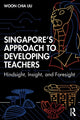 Book cover of: Singapore’s Approach to Developing Teachers. By: Woon Chia Liu
