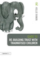 Guide to Re-building Trust with Traumatised Children