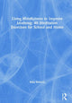 Book cover of: Using Mindfulness to Improve Learning: 40 Meditation Exercises for School and Home. By: Billie Krstovic
