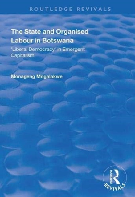 Book cover of: State and Organised Labour in Botswana. By: Monageng Mogalakwe