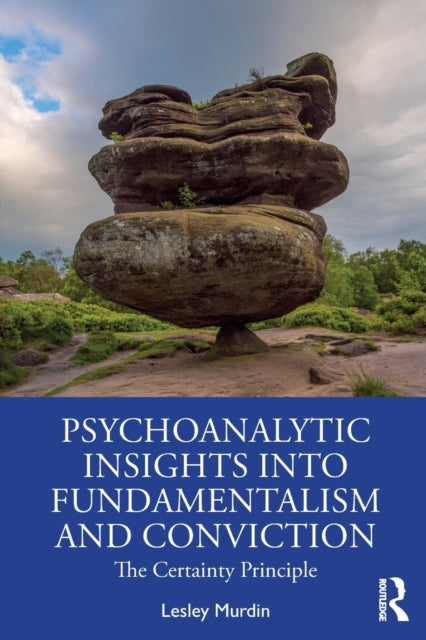 Book cover of: Psychoanalytic Insights into Fundamentalism and Conviction. By: Lesley Murdin