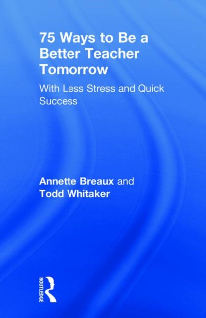 Book cover of: 75 Ways to Be a Better Teacher Tomorrow. By: Annette Breaux
