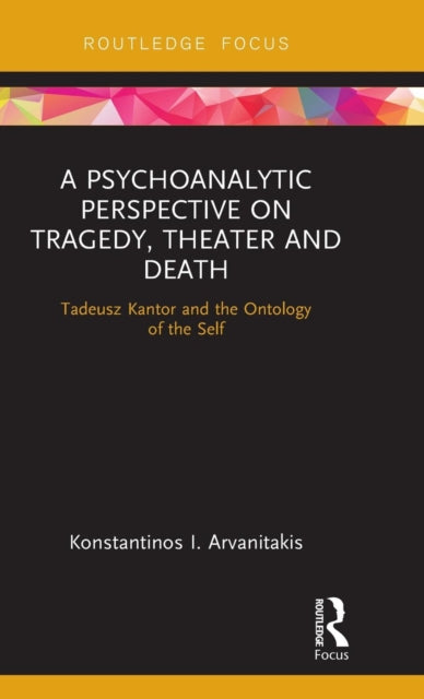 Book cover of: Psychoanalytic Perspective on Tragedy, Theater and Death. By: Konstantinos I. Arvanitakis