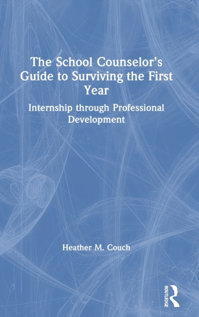 Book cover of: School Counselor’s Guide to Surviving the First Year. By: Heather M. Couch