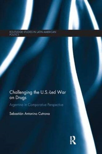 Book cover of: Challenging the U.S.-Led War on Drugs. By: Sebastián Antonino Cutrona