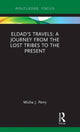 Book cover of: Eldad’s Travels: A Journey from the Lost Tribes to the Present. By: Micha J. Perry