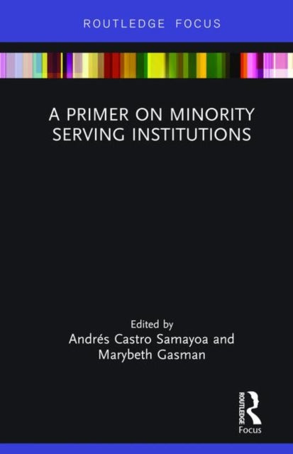 Book cover of: Primer on Minority Serving Institutions. By: Andrés Castro Samayoa