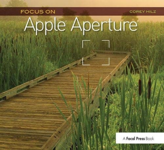 Book cover of: Focus On Apple Aperture. By: Corey Hilz