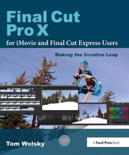 Book cover of: Final Cut Pro X for iMovie and Final Cut Express Users. By: Tom Wolsky