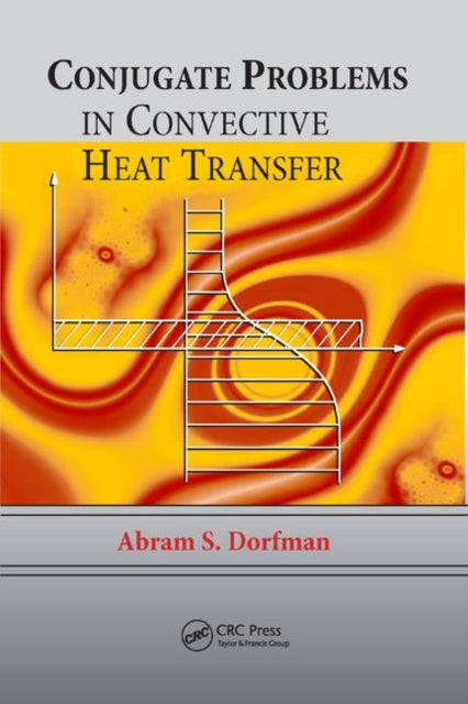 Book cover of: Conjugate Problems in Convective Heat Transfer. By: Abram S. Dorfman