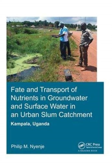 Book cover of: Fate and Transport of Nutrients in Groundwater and Surface Water in an Urban Slum Catchment, Kampala, Uganda