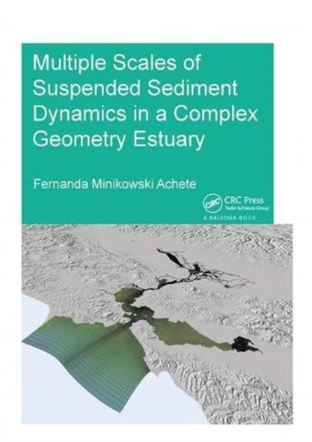 Book cover of: Multiple Scales of Suspended Sediment Dynamics in a Complex Geometry Estuary. By: Fernanda Minikowski Achete