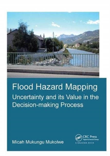 Book cover of: Flood Hazard Mapping: Uncertainty and its Value in the Decision-making Process. By: Micah Mukungu Mukolwe