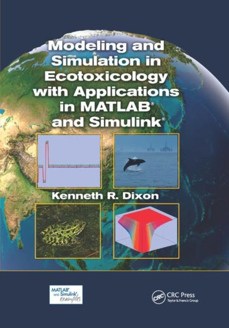 Book cover of: Modeling and Simulation in Ecotoxicology with Applications in MATLAB and Simulink. By: Kenneth R. Dixon