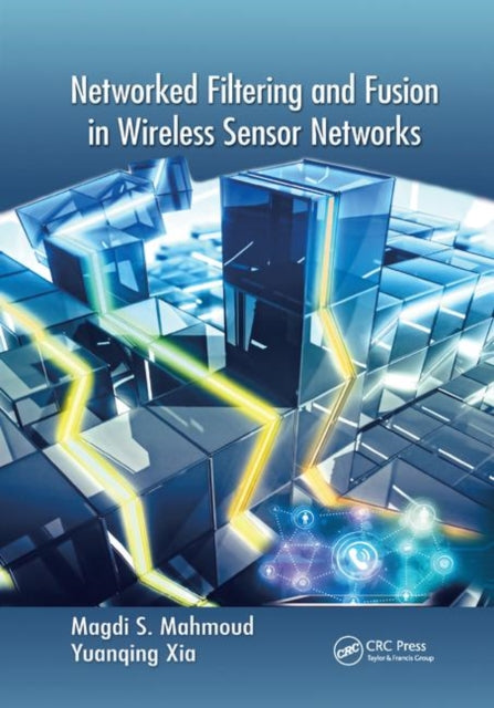 Book cover of: Networked Filtering and Fusion in Wireless Sensor Networks. By: Magdi S. Mahmoud