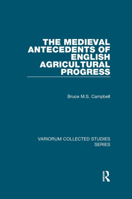 Book cover of: Medieval Antecedents of English Agricultural Progress. By: Bruce M. S. Campbell