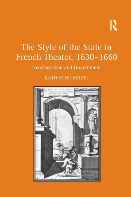 Book cover of: Style of the State in French Theater, 1630–1660. By: Katherine Ibbett