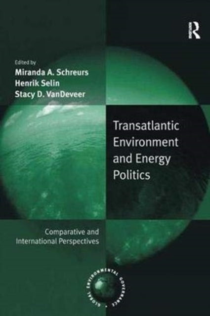 Book cover of: Transatlantic Environment and Energy Politics. By: Miranda A. Schreurs