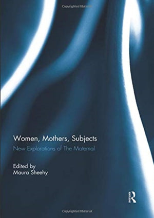 Women, Mothers, Subjects
