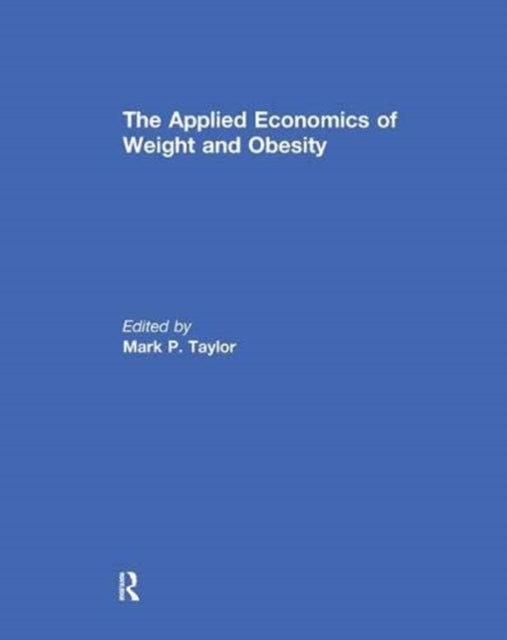 Book cover of: Applied Economics of Weight and Obesity. By: Mark P. Taylor