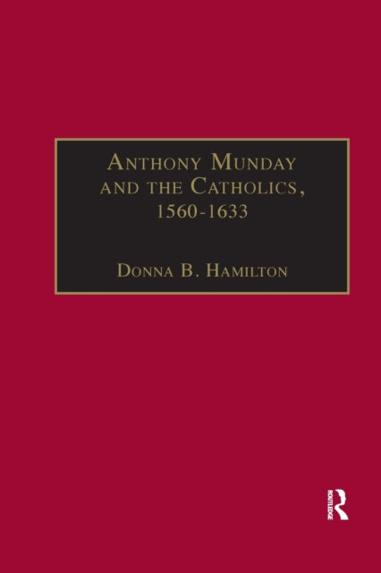 Anthony Munday and the Catholics, 1560–1633