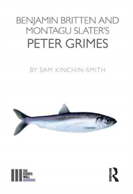 Book cover of: Benjamin Britten and Montagu Slater's Peter Grimes. By: Sam Kinchin-Smith
