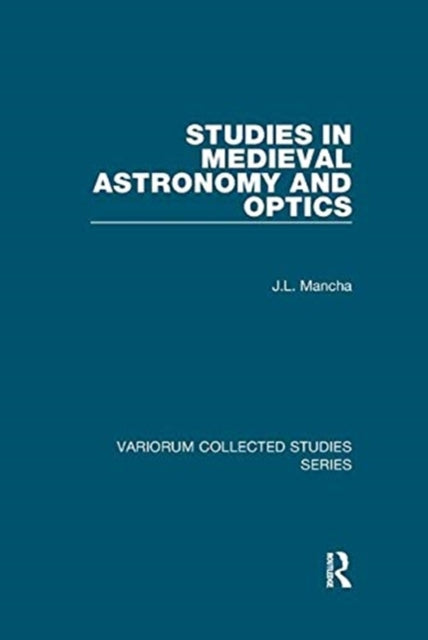Book cover of: Studies in Medieval Astronomy and Optics. By: J. L. Mancha