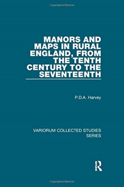 Book cover of: Manors and Maps in Rural England, from the Tenth Century to the Seventeenth