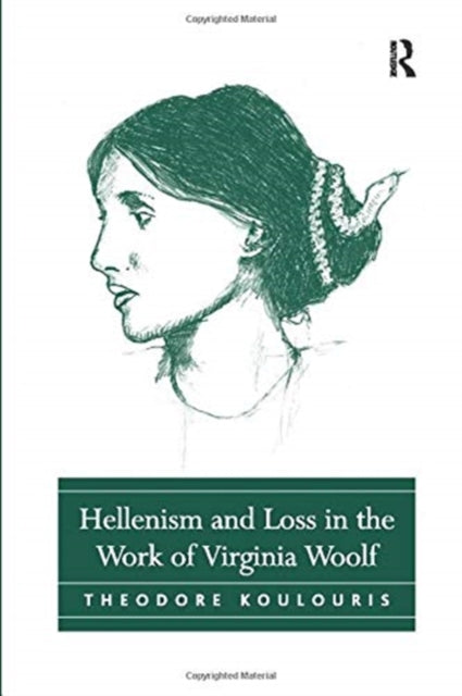 Book cover of: Hellenism and Loss in the Work of Virginia Woolf. By: Theodore Koulouris