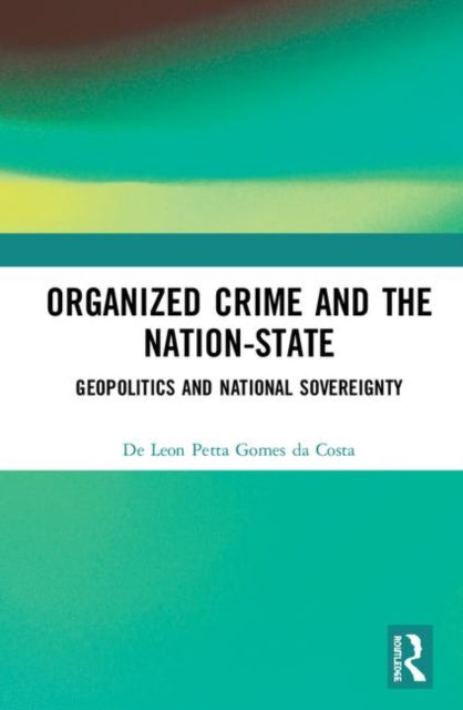 Book cover of: Organized Crime and the Nation-State. By: De Leon Petta Gomes da Costa