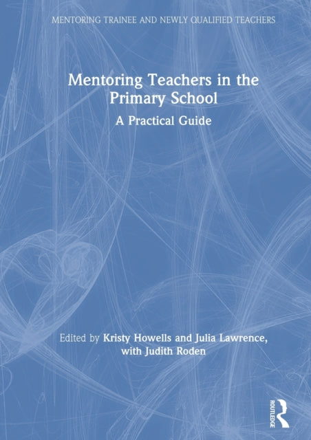 Book cover of: Mentoring Teachers in the Primary School. By: Kristy Howells