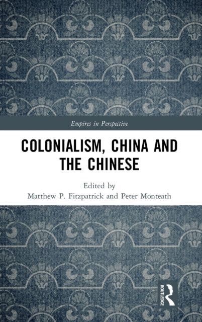 Book cover of: Colonialism, China and the Chinese. By: Matthew P. Fitzpatrick