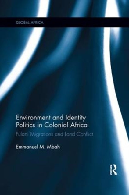 Book cover of: Environment and Identity Politics in Colonial Africa. By: Emmanuel Mbah