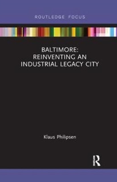 Book cover of: Baltimore: Reinventing an Industrial Legacy City. By: Klaus Philipsen