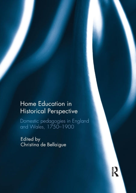 Book cover of: Home Education in Historical Perspective. By: Christina De Bellaigue
