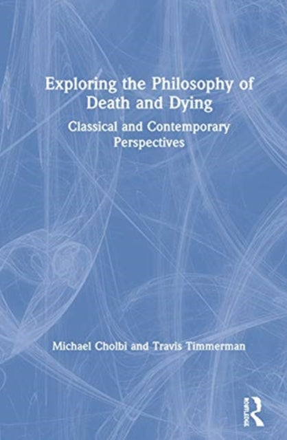 Book cover of: Exploring the Philosophy of Death and Dying. By: Michael Cholbi