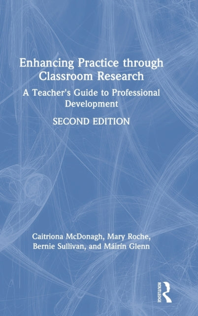 Book cover of: Enhancing Practice through Classroom Research. By: Caitriona McDonagh