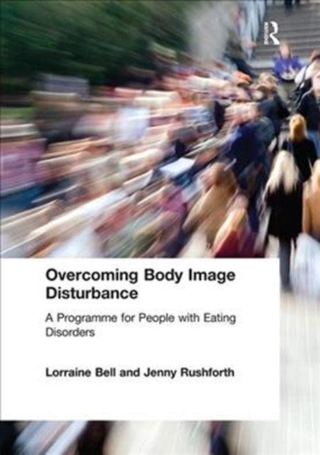Book cover of: Overcoming Body Image Disturbance. By: Lorraine Bell