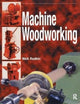 Book cover of: Machine Woodworking. By: Nick Rudkin