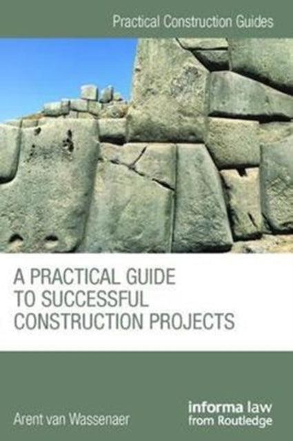Book cover of: Practical Guide to Successful Construction Projects. By: Arent van Wassenaer